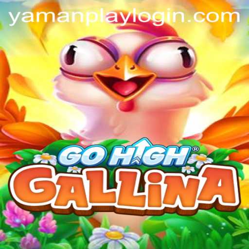 Discover the Exciting World of GoHighGallina: A YamanPlay Adventure